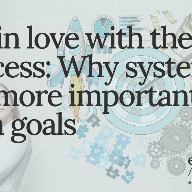 Image of: Fall in love with the process: Why systems are more important than goals